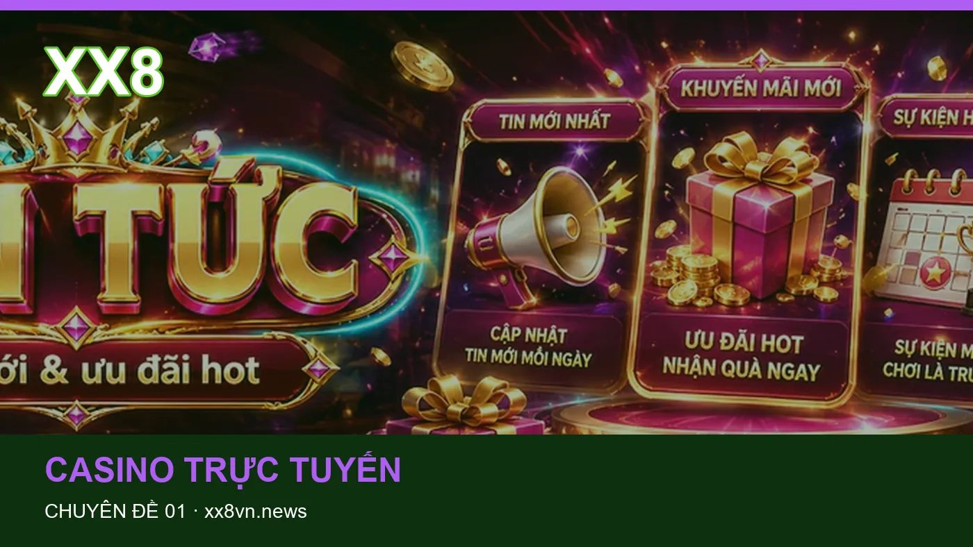 Cách bắt đầu đọc chuyên mục Casino trực tuyến trên XX8
