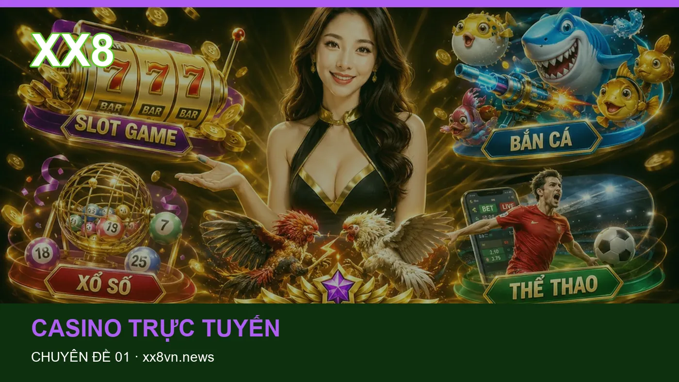 Trải nghiệm Casino trực tuyến trên điện thoại cùng cẩm nang XX8